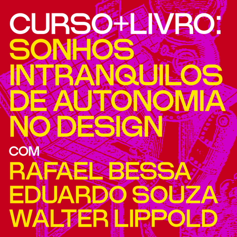 CURSO: Sonhos intranquilos de autonomia no design